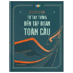 Sử Ký FPT 35 Năm - Từ Tay Trắng Đến Tập Đoàn Toàn Cầu (Bìa Cứng) 288941