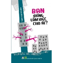 Bạn Đang Làm Việc Cho Ai? - Trần Khải Nguyên ASB.PO Oreka Blogmeo 230225
