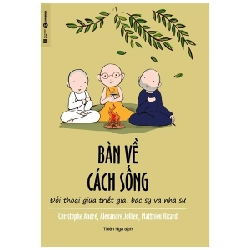 Bàn về cách sống - Đối thoại giữa triết gia, bác sỹ và nhà sư - Christophe Andre, Alexandre Jollien, Matthieu Ricard 2018 New 100% HCM.PO Oreka-Blogmeo