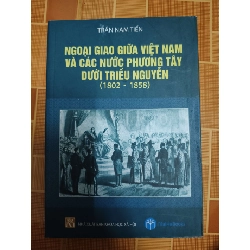Ngoại giao giữa Việt Nam và các nước Phương Tây dưới Triều Nguyễn (1802-1858) - 2019 -260 trang LỊCH SỬ - CHÍNH TRỊ - TRIẾT HỌC ANTQ1301