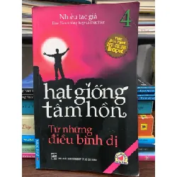Hạt giống tâm hồn 4 – Từ những điều bình dị - Nhiều tác giả