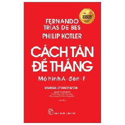 Cách Tân Để Thắng - Mô Hình A Đến F - Fernando Trías De Bes, Philip Kotler 137959