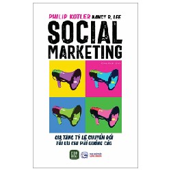 Social Marketing - Gia Tăng Tỷ Lệ Chuyển Đổi Tối Ưu Chi Phí Quảng Cáo - Philip Kotler, Nancy R. Lee 192623