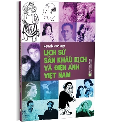 LỊCH SỬ SÂN KHẤU KỊCH VÀ ĐIỆN ẢNH VIỆT NAM - Nguyễn Đức Hiệp