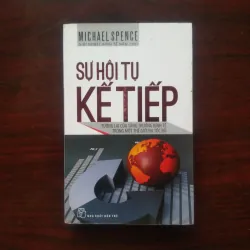 [Sách Kinh Tế] Sự Hội Tụ Kế Tiếp (Michael Spence) Giải Nobel Kinh Tế 2001
