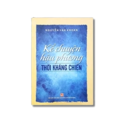 Kể chuyện hậu phương thời kháng chiến - Nguyễn Văn Khoan