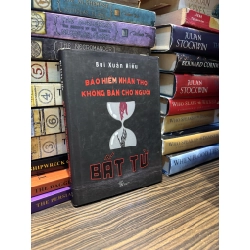 Bảo hiểm nhân thọ không bán cho người bất tử - Bùi Xuân Hiếu 345311