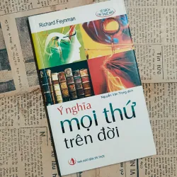 Ý Nghĩa Của Mọi Thứ Trên Đời - Richard Feynman