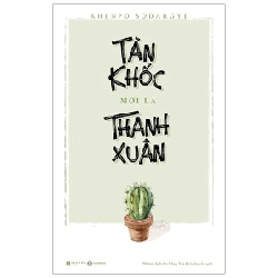 Tàn Khốc Mới Là Thanh Xuân - Khenpo Sodargye (Mới 100%) Sách tư duy, kỹ năng sống, Thái Hà Books - SÁCH ĐẠI HỌC