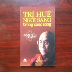 [Sách Phật Giáo] Trí Huệ Ngời Sáng Trong Cuộc Sống (Đạt Lai Lạt Ma) Tenzin Gyatso