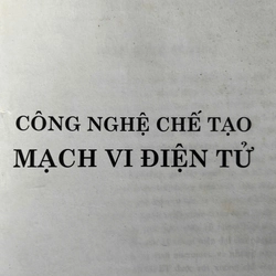 CÔNG NGHỆ CHẾ TẠO MẠCH VI ĐIỆN TỬ 498222