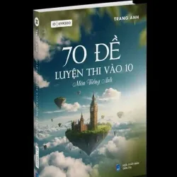 70 Đề Luyện Thi Vào 10 Môn Tiếng Anh - Sách Cô Trang Anh