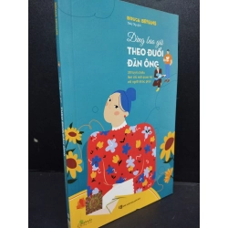 Đừng Bao Giờ Theo Đuổi Đàn Ông mới 90% bẩn nhẹ 2022 HCM2405 Bruce Bryans SÁCH KỸ NĂNG 146829