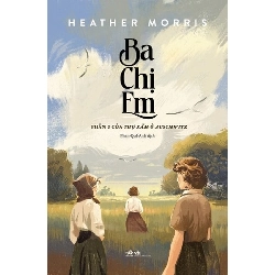 Ba Chị Em - Phần 3 Của Thợ Xăm Ở Auschwitz
 Hether Morris - Nhã Nam VĂN HỌC Blogmeo 27525