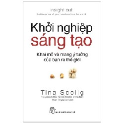 Khởi Nghiệp Sáng Tạo: Khai Mở Và Mang Ý Tưởng Của Bạn Ra Thế Giới - Tina Seelig 71294