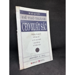 Để Trở Thành Ceo Xuất Sắc - Jeffrey J. Fox, Mới 80% (Ố Vàng, Trang đầu có ghi chữ), 2008 SBM2405 150210
