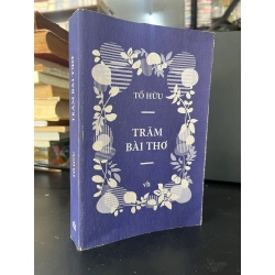 Trăm Bài Thơ - Tố Hữu