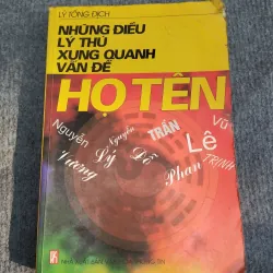 NHỮNG ĐIỀU LÝ THÚ XUNG QUANH VẤN ĐỀ HỌ TÊN