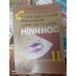 (Sách cũ SCGR) Câu Hỏi Trắc Nghiệm Khách Quan Và Bài Tập Tự Luận Hình Học 11 - Văn Như Cương, Trần Phương Dung, Phan Thị Minh Nguyệt 2007 VAVO-AK2T4 Blogmeo090426