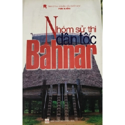 NHÓM SỬ THI DÂN TỘC BAHNAR - PHAN THỊ HỒNG - 2006 - 463 trang ANTQ2308 VĂN HỌC