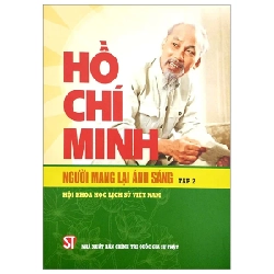 Hồ Chí Minh - Người Mang Lại Ánh Sáng - Tập 2 - Hội Khoa Học Lịch Sử Việt Nam 207276