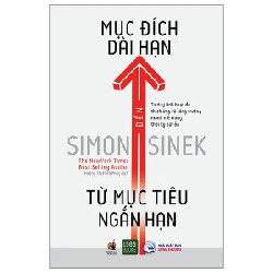 Từ Mục Tiêu Ngắn Hạn Đến Mục Đích Dài Hạn - Simon Sinek 192680