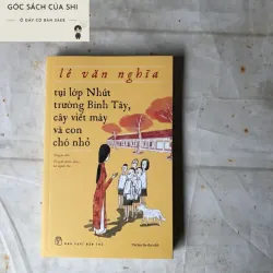 Tụi lớp Nhứt trường Bình Tây, cây viết máy và con chó nhỏ - Lê Văn Nghĩa 735766