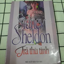 Tg. Sidney Sheldon. TRẢ THÙ TÌNH. NXB Văn Học 2006