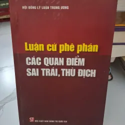 Luận cứ phê phán các quan điểm sai trái, thù địch 1004671
