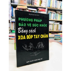 Phương pháp bảo vệ sức khoẻ bằng cách xoa bóp tay chân - Phạm Quang Lưu 137693