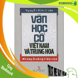 (TẶNG BOOKMARK) Văn học cổ Việt Nam và Trung Hoa - Nguyễn Kim Châu - 2020