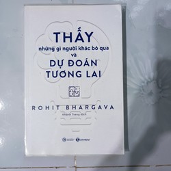 Thấy Những Gì Người Khác Bỏ Qua Và Dự Đoán Tương Lai - Rohit Bhargava (mới 99%)