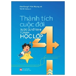 Thành Tích Cuộc Đời Được Quyết Định Từ Năm Học Lớp 4 - Kim Gang Il, Kim Myung Ok (Mới 100%) Sách tư duy, kỹ năng sống, NXB Phụ Nữ - SÁCH ĐẠI HỌC