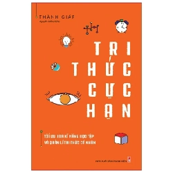 Tri Thức Cực Hạn - Tối Ưu Hóa Kĩ Năng Học Tập Và Quản Lí Tri Thức Cá Nhân - Thành Giáp