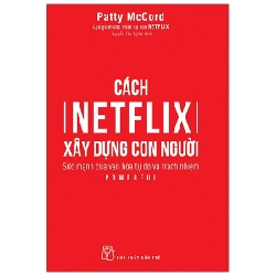 Cách Netflix Xây Dựng Con Người: Sức Mạnh Của Văn Hóa Tự Do Và Trách Nhiệm - Patty McCord (Mới 100%) Nhân vật, bài học kinh doanh, NXB Trẻ - SÁCH ĐẠI HỌC