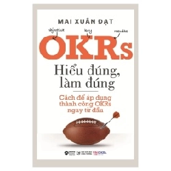 OKRs - Hiểu Đúng, Làm Đúng - Mai Xuân Đạt