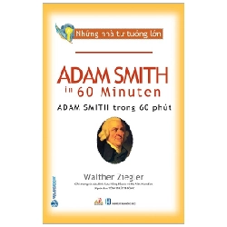 Những Nhà Tư Tưởng Lớn - Adam Smith Trong 60 Phút - Walther Ziegler 281229