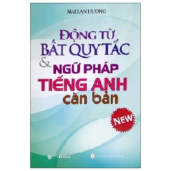 Động Từ Bất Quy Tắc Và Ngữ Pháp Tiếng Anh Căn Bản - Mai Lan Hương