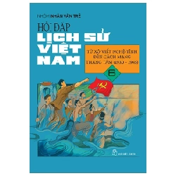 Hỏi Đáp Lịch Sử Việt Nam - Tập 6: Từ Xô Viết Nghệ Tĩnh Đến Cách Mạng Tháng 8 (1930-1945) - Nhóm Nhân Văn Trẻ