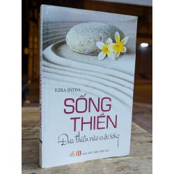 SỐNG THIỀN ĐƯA THIỀN VÀO CUỘC SỐNG - EZRA BAYDA