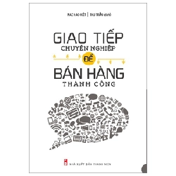 Giao Tiếp Chuyên Nghiệp Để Bán Hàng Thành Công - Mạc Hạo Kiệt 288656