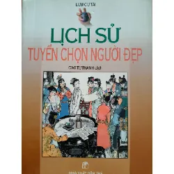 [Sách Cũ SCGR] LỊCH SỬ TUYỂN CHỌN NGƯỜI ĐẸP - LƯU CỰ TÀI - 2001 - 438 trang LỊCH SỬ - CHÍNH TRỊ - TRIẾT HỌC ANTQ0709