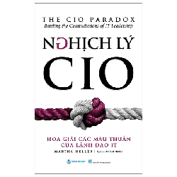 (TẶNG BOOKMARK) Nghịch lý CIO - Martha Heller - 13/04/2024 (XB)