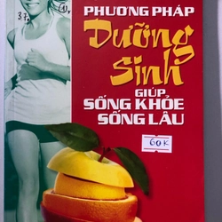 PHƯƠNG PHÁP DƯỠNG SINH GIÚP SỐNG KHOẺ SỐNG LÂU (biên soạn theo tư liệu nước ngoài )