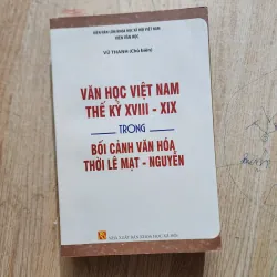 Văn học Việt nam thế kỷ XVIII - XIX trong văn hóa thời Lê mạt - Nguyễn | Vũ Thanh 