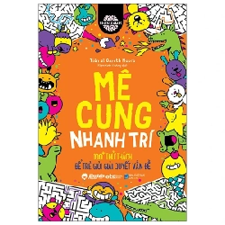 Brain Games - Mê Cung Nhanh Trí - 100+ Thử Thách Để Trẻ Giỏi Giải Quyết Vấn Đề - TS Gareth Moore