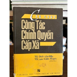 Cẩm Nang Công Tác Chính Quyền Cấp Xã - TS. Đinh Văn Mậu, TS. Lưu Kiếm Thanh - TS. Đinh Văn Mậu, TS. Lưu Kiếm Thanh