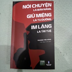 Nói chuyện là bản năng, giữ miệng là tu dưỡng, im lặng là trí tuệ - Trương Tiểu Hằng