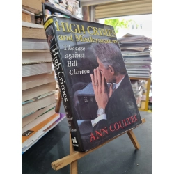 HIGH CRIMES AND MISDEMEANORS : The Case Against Bill Clinton - Ann Coulter
