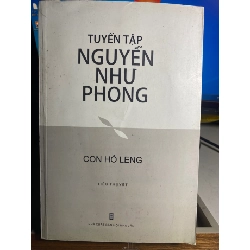 Tuyển tập Nguyễn Như Phong- Con Hổ Leng (tiểu thuyết)- NXB Hội Nhà Văn 2019-Bìa mềm,khổ 16x24cm, 381 trang- Sách lưu kho giấy xốp ố ngả màu theo thời gian STB1576